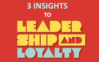 3 Insights on Leadership & Loyalty
